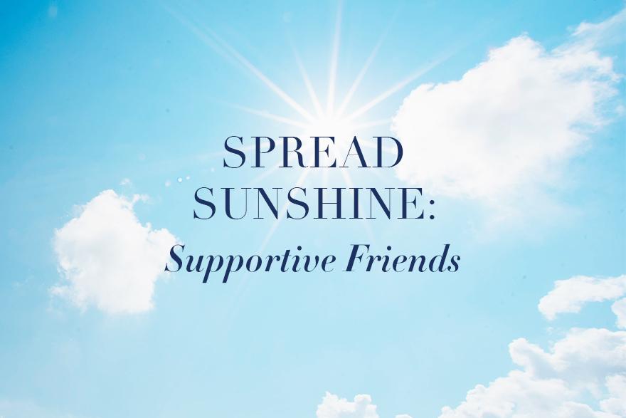 Spread Sunshine Nominations: Supportive Friends