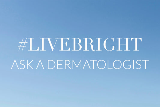 #LiveBright: Dermatologist Q&A's