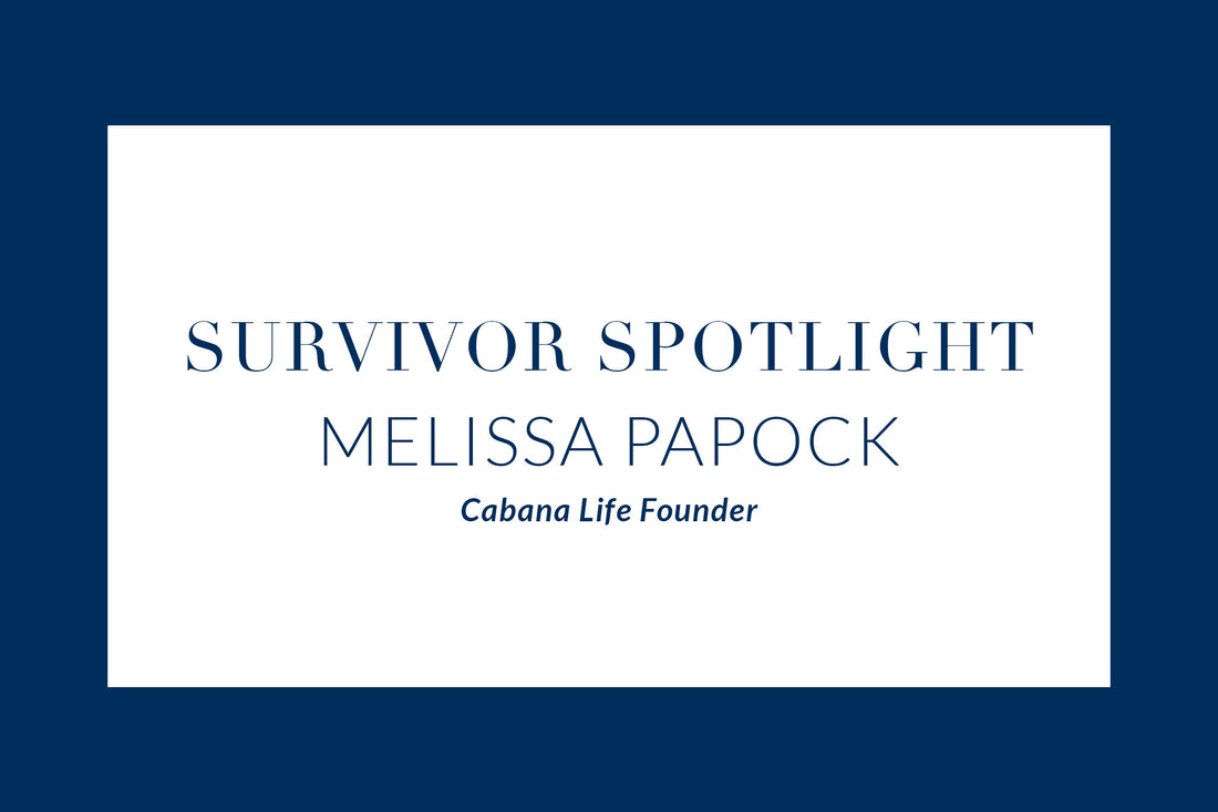 Survivor Spotlight Series: Melissa Papock, Cabana Life Founder