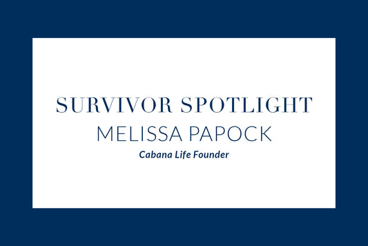 Survivor Spotlight Series: Melissa Papock, Cabana Life Founder