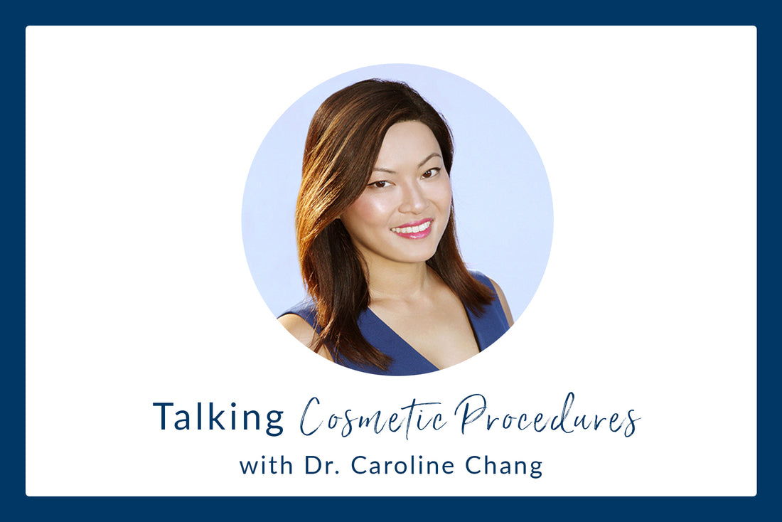 Talking Cosmetic Procedures with Dr. Caroline Chang